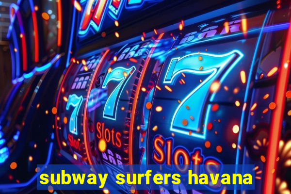 subway surfers havana